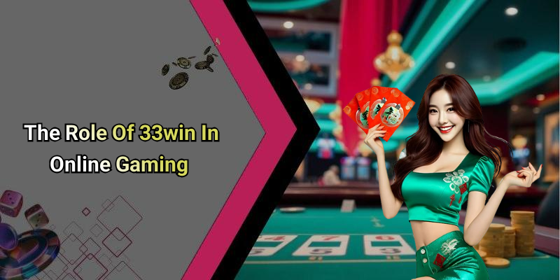 The Role Of 33win In Online Gaming