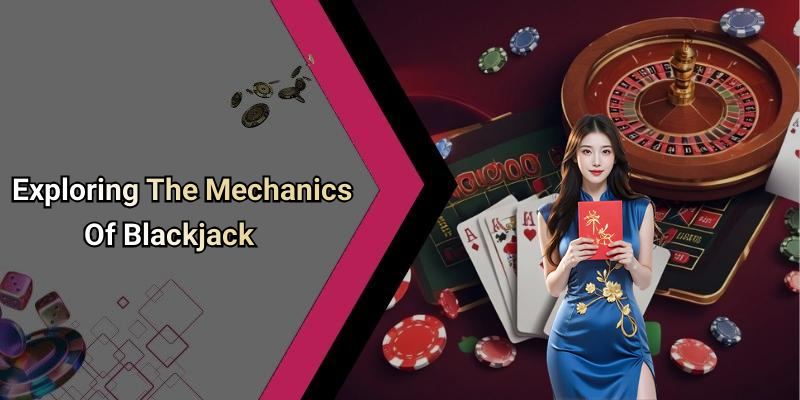 Exploring The Mechanics Of Blackjack