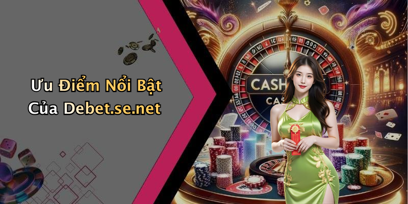 Ưu Điểm Nổi Bật Của Debet.se.net