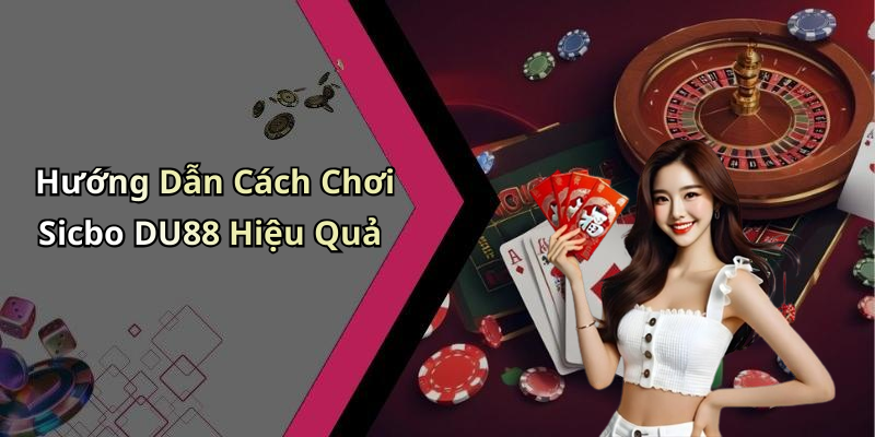 Hướng Dẫn Cách Chơi Sicbo DU88 Hiệu Quả