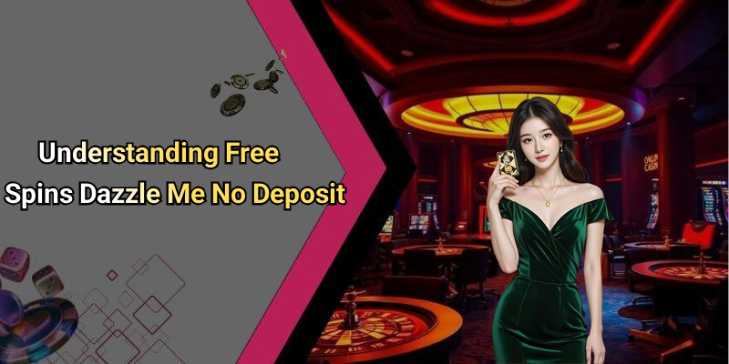 Understanding Free Spins Dazzle Me No Deposit