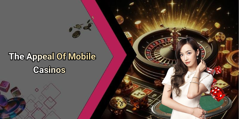 The Appeal Of Mobile Casinos