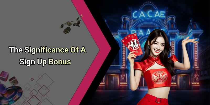 The Significance Of A Sign Up Bonus