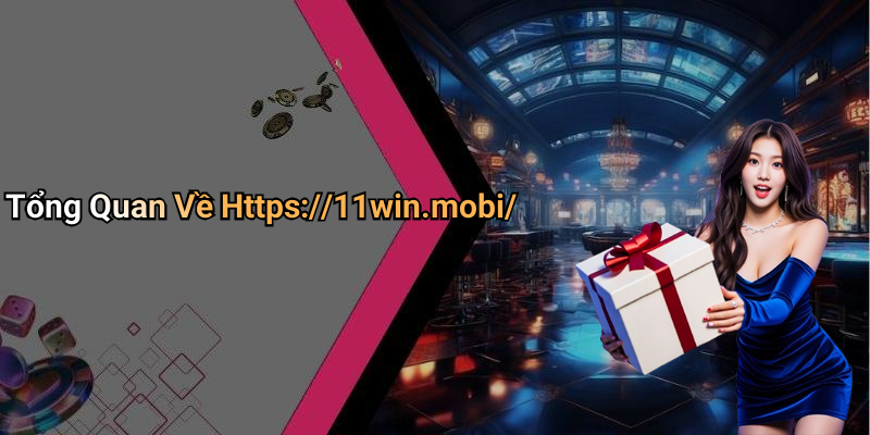 Tổng Quan Về Https://11win.mobi/