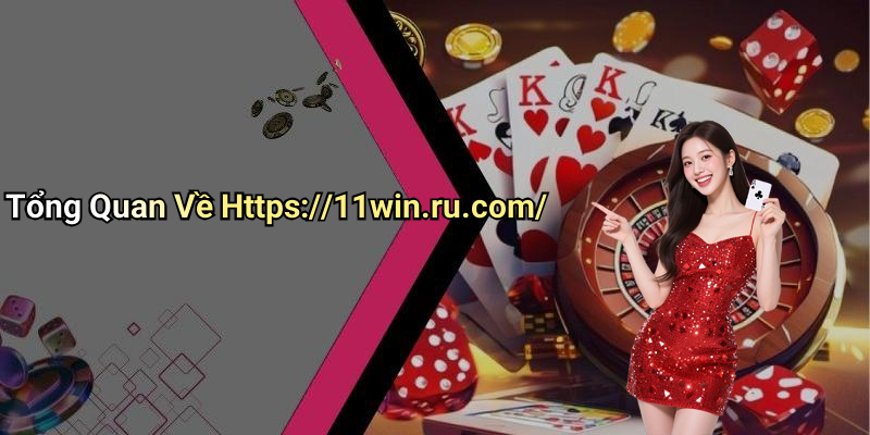 Tổng Quan Về Https://11win.ru.com/