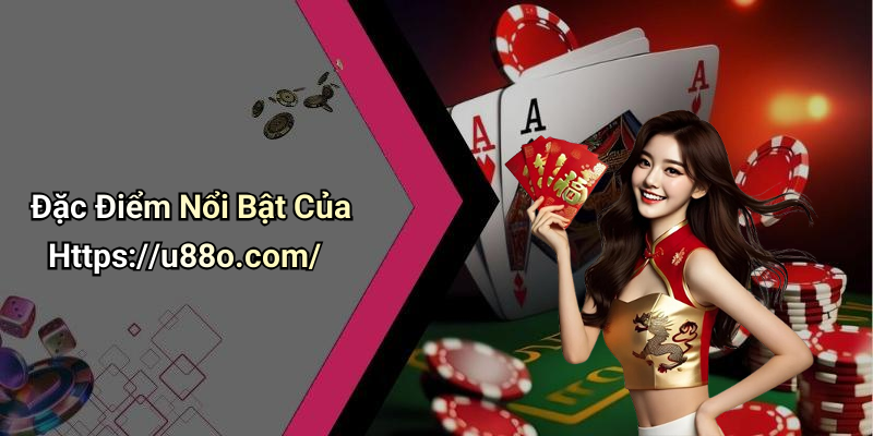 Đặc Điểm Nổi Bật Của Https://u88o.com/