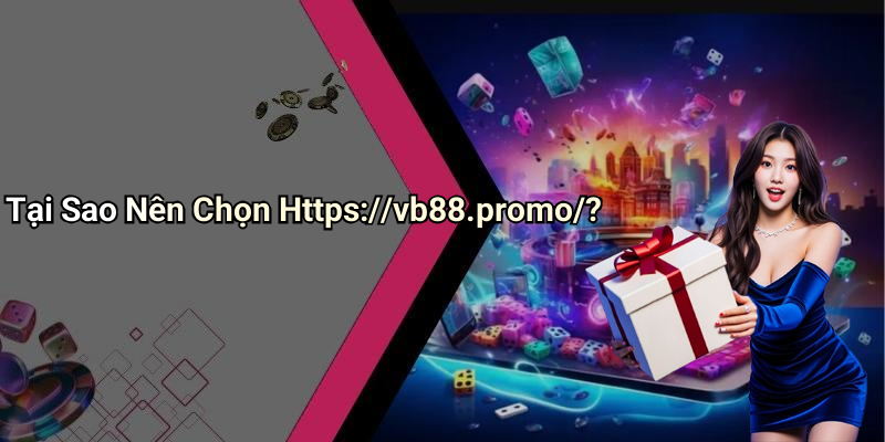Tại Sao Nên Chọn Https://vb88.promo/?