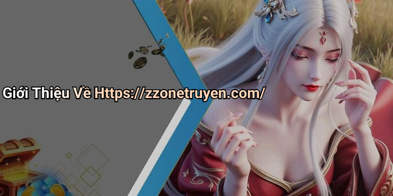 Giới Thiệu Về Https://zzonetruyen.com/