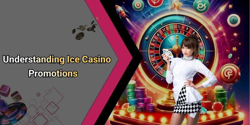 Understanding Ice Casino Promotions