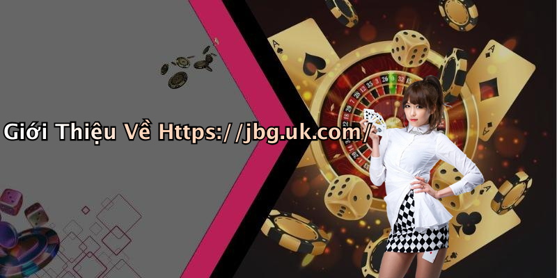 Giới Thiệu Về Https://jbg.uk.com/