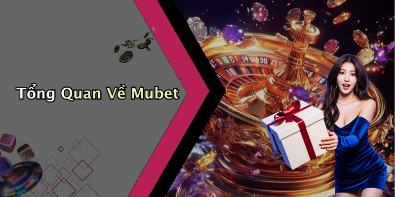 Tổng Quan Về Mubet