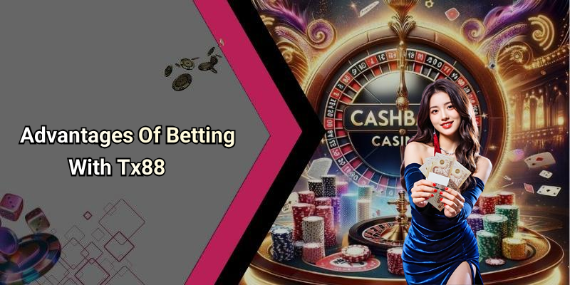 Advantages Of Betting With Tx88