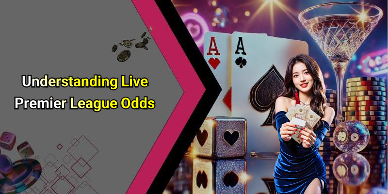 Understanding Live Premier League Odds