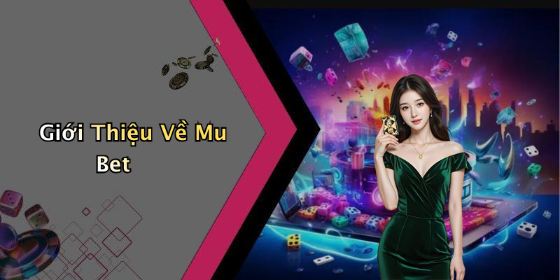 Giới Thiệu Về Mu Bet