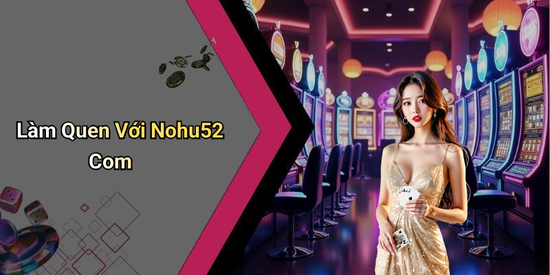 Làm Quen Với Nohu52 Com