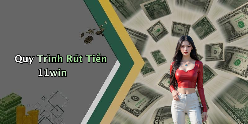 Quy Trình Rút Tiền 11win