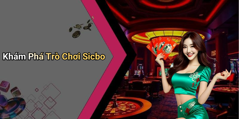 Khám Phá Trò Chơi Sicbo