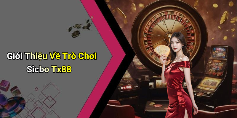 Giới Thiệu Về Trò Chơi Sicbo Tx88