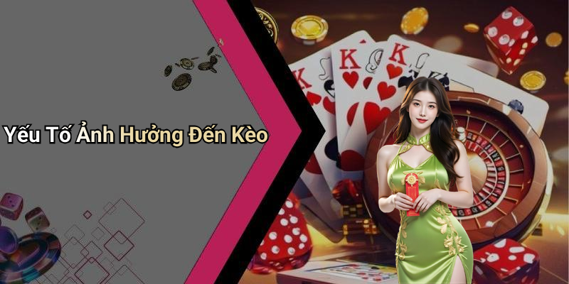 Yếu Tố Ảnh Hưởng Đến Kèo