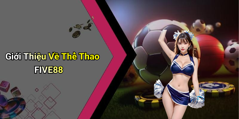 Giới Thiệu Về Thể Thao FIVE88