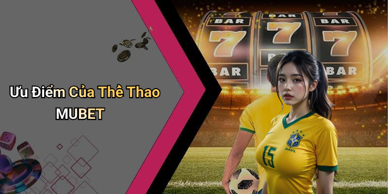 Ưu Điểm Của Thể Thao MUBET