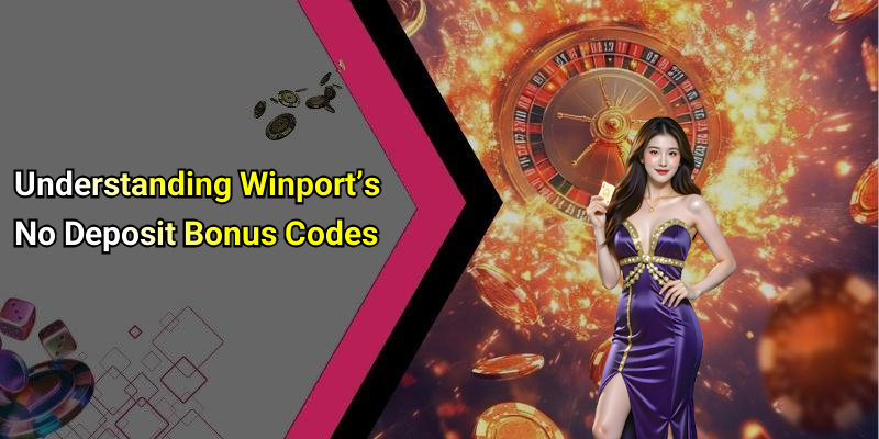 Understanding Winport’s No Deposit Bonus Codes