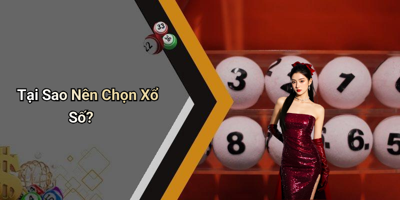 Tại Sao Nên Chọn Xổ Số?
