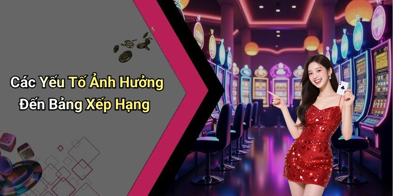 Các Yếu Tố Ảnh Hưởng Đến Bảng Xếp Hạng