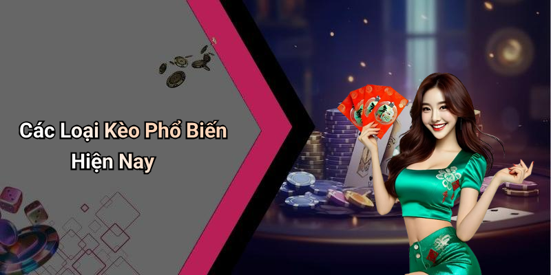 Các Loại Kèo Phổ Biến Hiện Nay