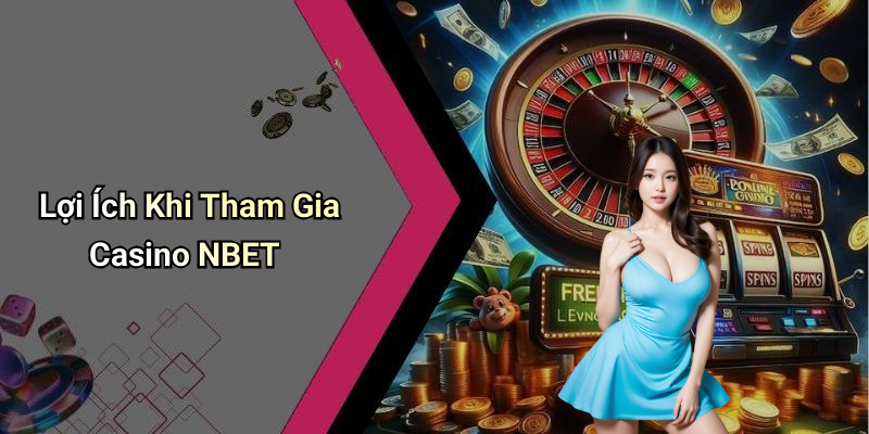Lợi Ích Khi Tham Gia Casino NBET