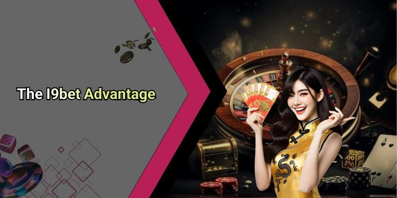 The I9bet Advantage