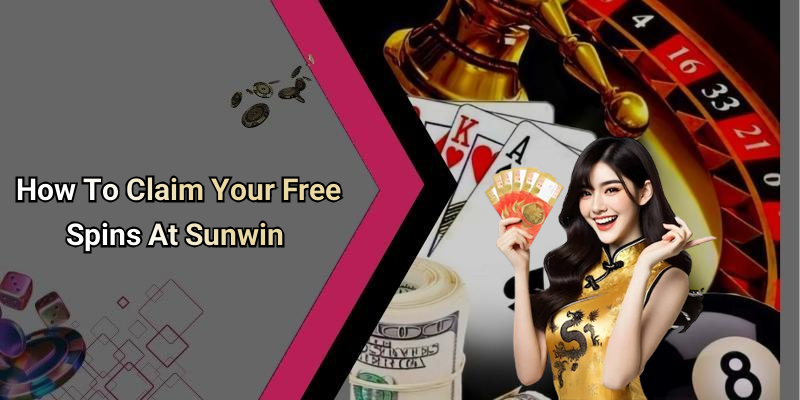 How To Claim Your Free Spins At Sunwin
