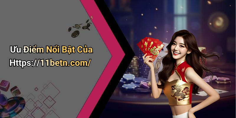 Ưu Điểm Nổi Bật Của Https://11betn.com/