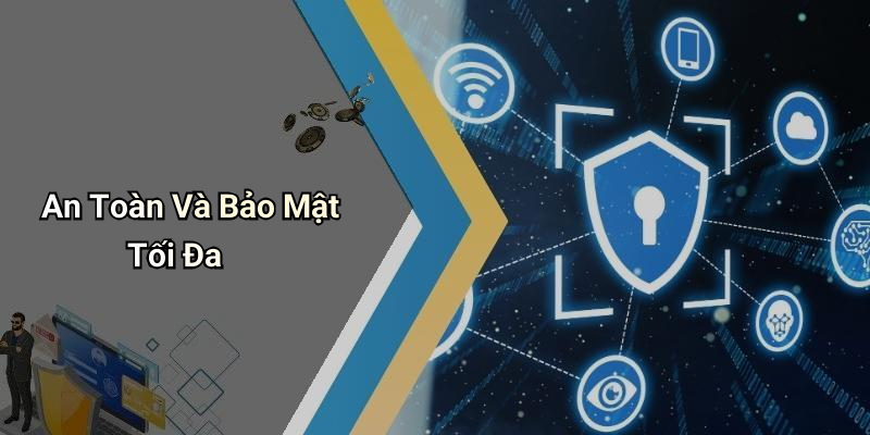 An Toàn Và Bảo Mật Tối Đa