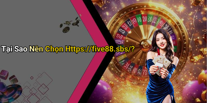 Tại Sao Nên Chọn Https://five88.sbs/?