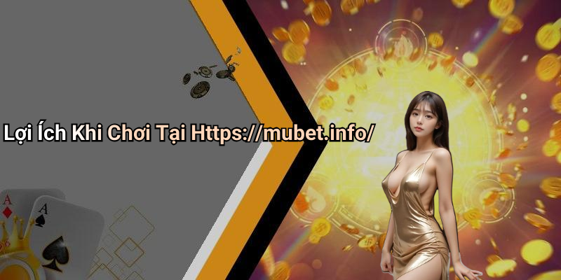 Lợi Ích Khi Chơi Tại Https://mubet.info/
