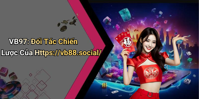 VB97: Đối Tác Chiến Lược Của Https://vb88.social/
