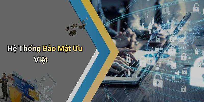 Hệ Thống Bảo Mật Ưu Việt