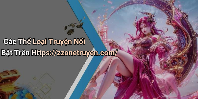 Các Thể Loại Truyện Nổi Bật Trên Https://zzonetruyen.com/