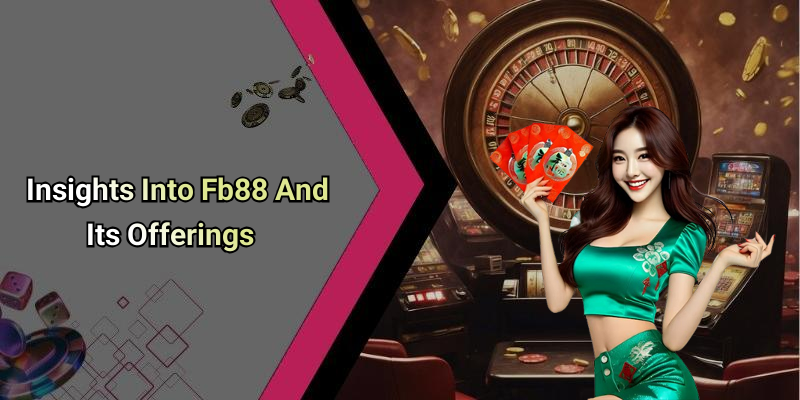 Insights Into Fb88 And Its Offerings