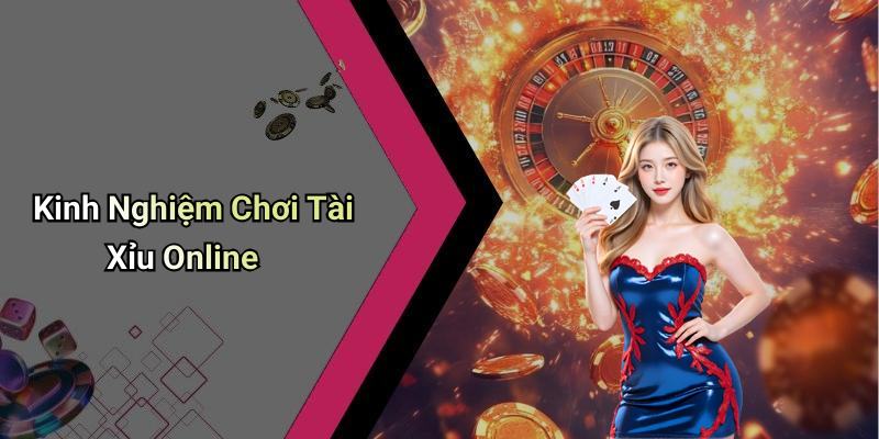 Kinh Nghiệm Chơi Tài Xỉu Online