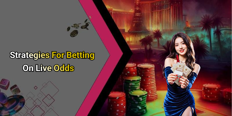 Strategies For Betting On Live Odds