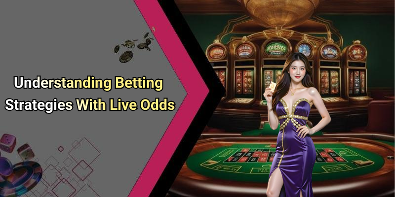 Understanding Betting Strategies With Live Odds