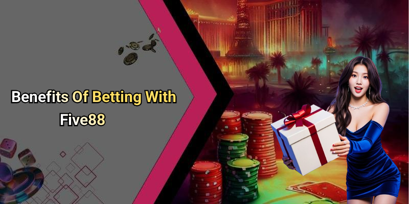 Benefits Of Betting With Five88