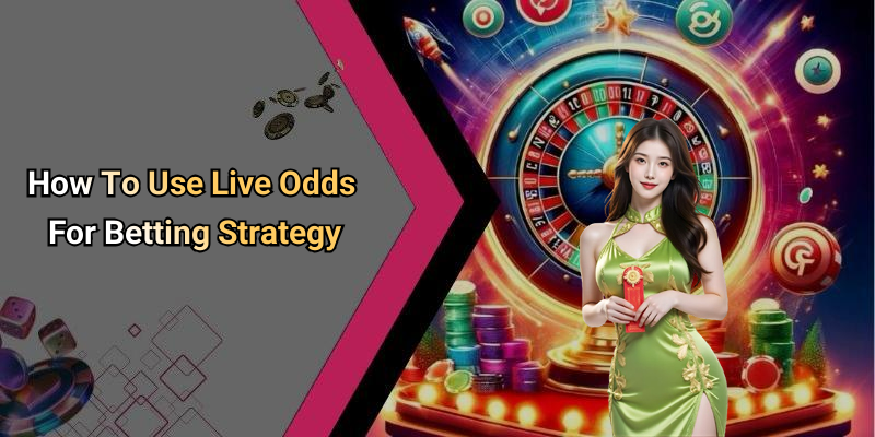 How To Use Live Odds For Betting Strategy