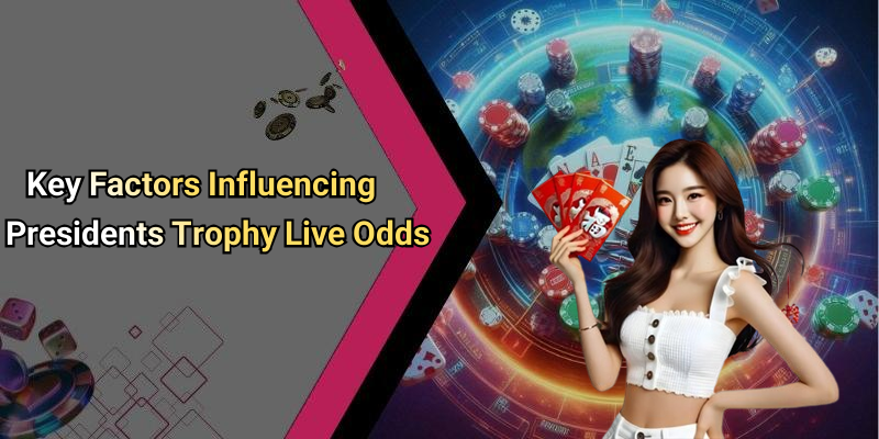 Key Factors Influencing Presidents Trophy Live Odds