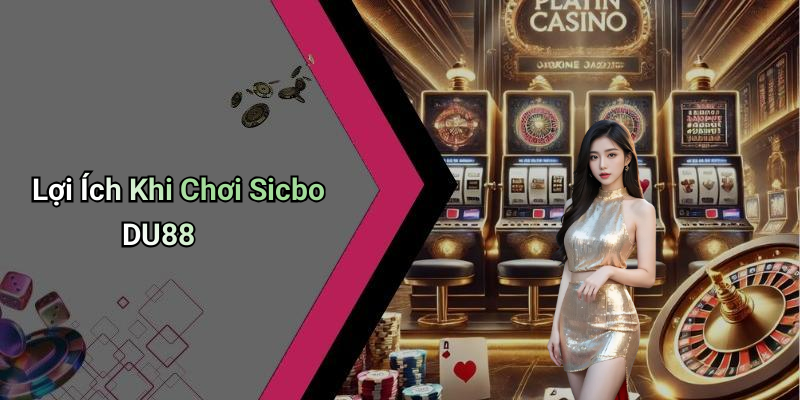 Lợi Ích Khi Chơi Sicbo DU88