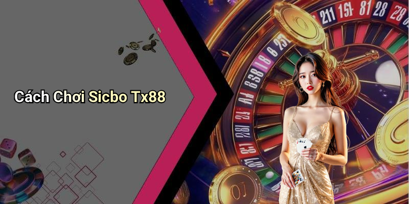 Cách Chơi Sicbo Tx88