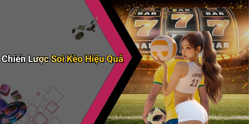Chiến Lược Soi Kèo Hiệu Quả