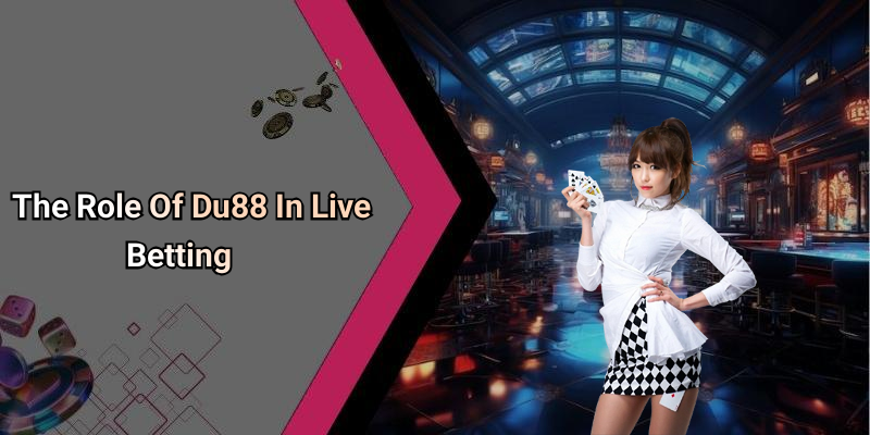 The Role Of Du88 In Live Betting